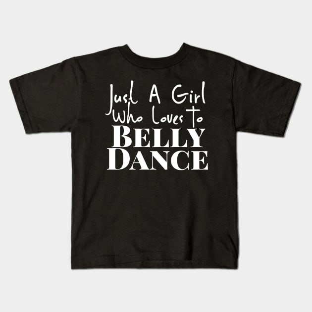 Just A Girl Who Loves To Belly Dance Kids T-Shirt by Hip Scarves and Bangles